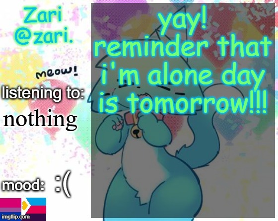 zari.'s RAGEBAIT announcement template | yay! reminder that i'm alone day is tomorrow!!! nothing; :( | image tagged in zari 's furry announcement template | made w/ Imgflip meme maker