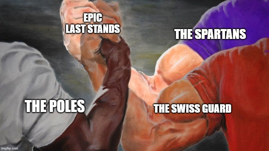 Google them | EPIC LAST STANDS; THE SPARTANS; THE SWISS GUARD; THE POLES | image tagged in epic handshake three way,hand | made w/ Imgflip meme maker