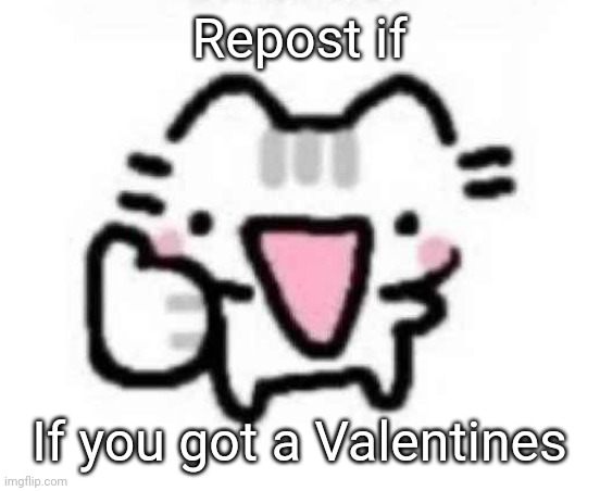 Now I disappear, | Repost if; If you got a Valentines | image tagged in silly cat thumbs up | made w/ Imgflip meme maker
