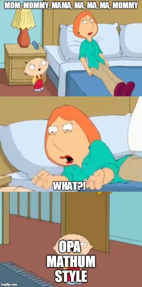 the stuff needs to stay in the box | OPA 
MATHUM
STYLE | image tagged in family guy mommy | made w/ Imgflip meme maker