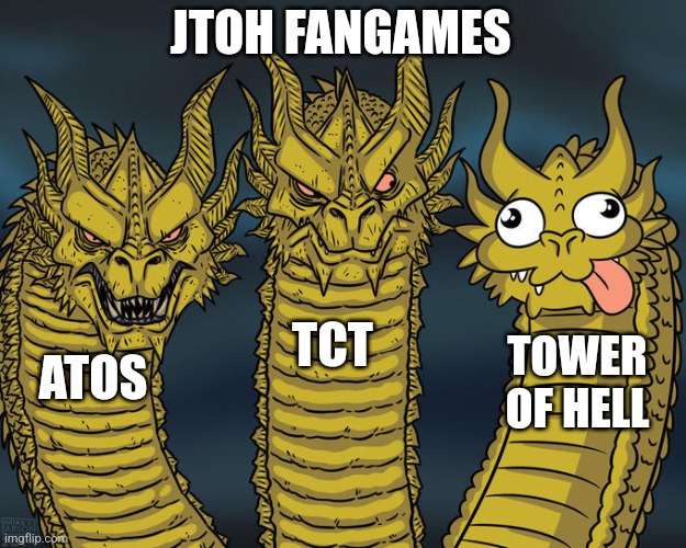 jtoh fangames | JTOH FANGAMES; TCT; TOWER OF HELL; ATOS | image tagged in three-headed dragon,memes,roblox,jtoh | made w/ Imgflip meme maker