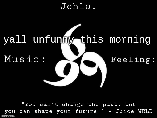 Jehlo Template. | yall unfunny this morning | image tagged in jehlo template | made w/ Imgflip meme maker