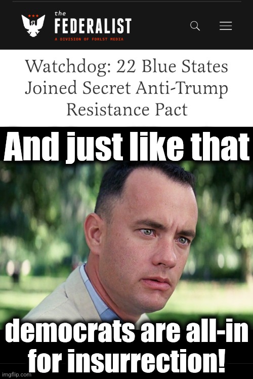 And because they're stupid, they couldn't keep the secret | And just like that; democrats are all-in
for insurrection! | image tagged in memes,and just like that,democrats,insurrection,hypocrisy,resistance | made w/ Imgflip meme maker