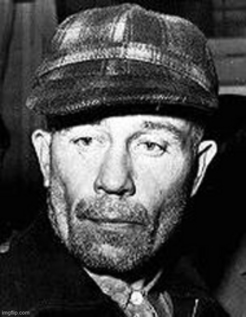 Ed Gein | image tagged in ed gein | made w/ Imgflip meme maker