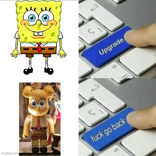 I shouldn't upgrade Spongebob's looks... | image tagged in upgrade go back,spongebob | made w/ Imgflip meme maker