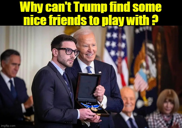 Hangs around with that Musk boy, he's a bad influence | Why can't Trump find some nice friends to play with ? | image tagged in biden soros nice friend meme | made w/ Imgflip meme maker