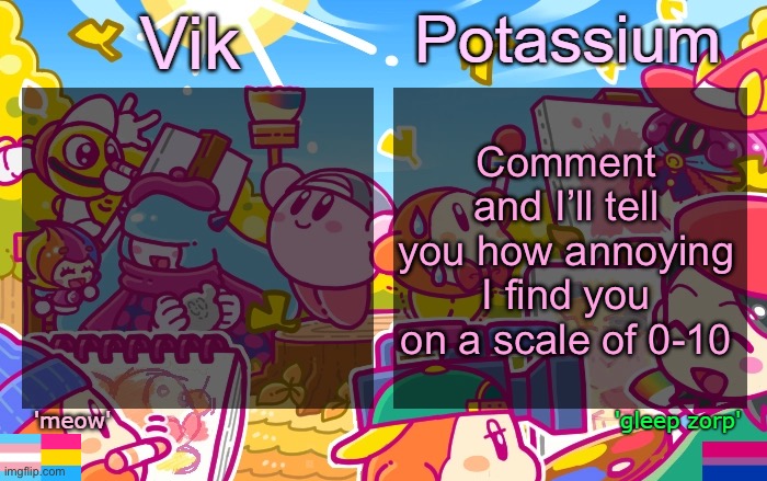 Viktassium Kirby template | Comment and I’ll tell you how annoying I find you on a scale of 0-10 | image tagged in viktassium kirby template | made w/ Imgflip meme maker