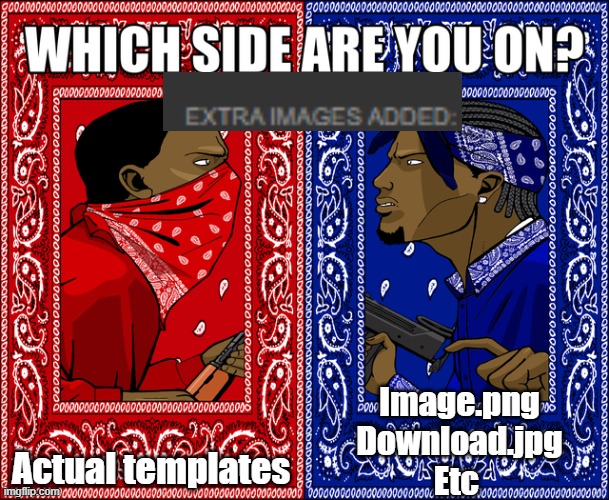 WHICH SIDE ARE YOU ON? | Actual templates; Image.png
Download.jpg
Etc | image tagged in which side are you on | made w/ Imgflip meme maker