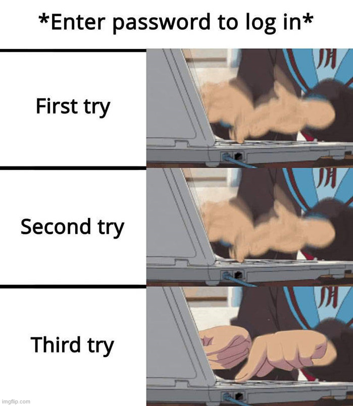 Slow down | image tagged in password | made w/ Imgflip meme maker