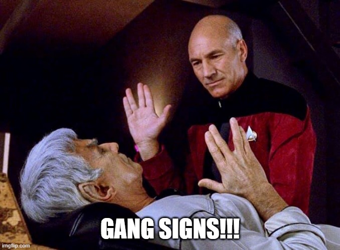 Gang Signs | GANG SIGNS!!! | image tagged in picard and sarek live long and prosper | made w/ Imgflip meme maker