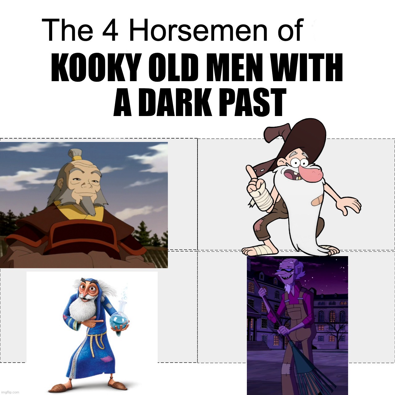 The four horsemen of kooky old men with a dark past | KOOKY OLD MEN WITH
 A DARK PAST | image tagged in four horsemen,uncle iroh,old man,gravity falls,atla,puss in boots | made w/ Imgflip meme maker