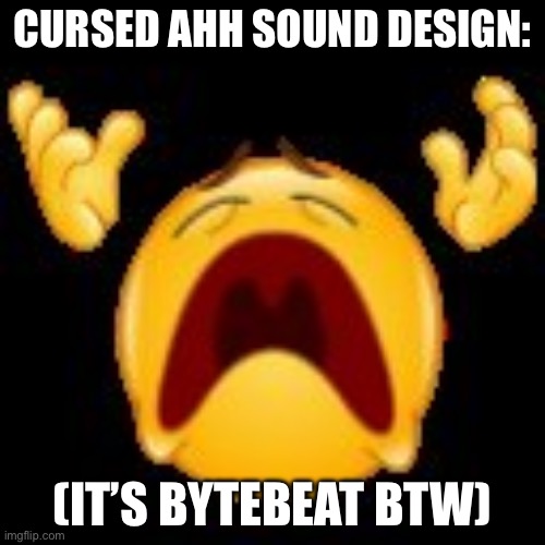 See desc | CURSED AHH SOUND DESIGN:; https://greggman.com/downloads/examples/html5bytebeat/html5bytebeat.html#t=2&e=0&s=8000&bb=5d0000010032000000000000000031988aac1e4fd576925e7ebd7f49a3b3619c76f19f57d2c41435164710077dc342ccea6267381effff8931e000; (IT’S BYTEBEAT BTW) | image tagged in crying emoji | made w/ Imgflip meme maker