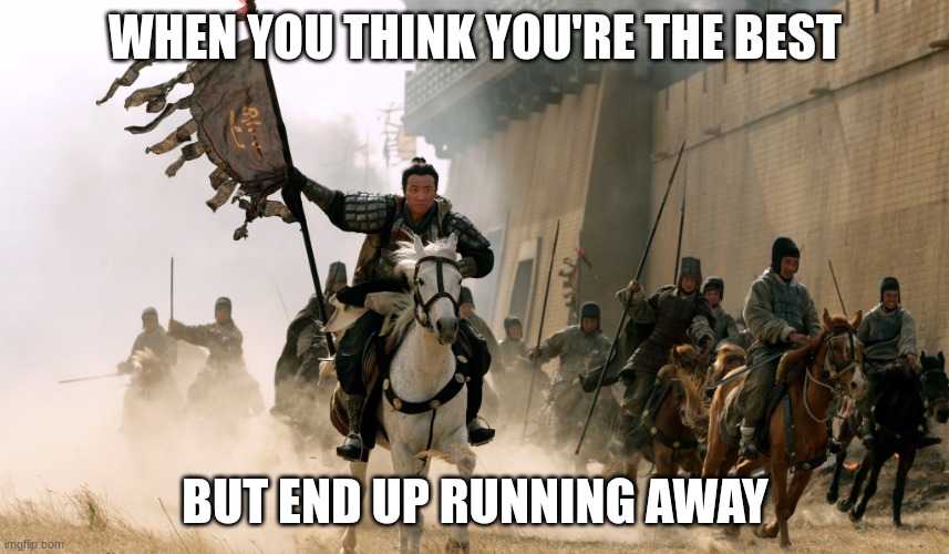 soldiers | WHEN YOU THINK YOU'RE THE BEST; BUT END UP RUNNING AWAY | image tagged in soldiers | made w/ Imgflip meme maker