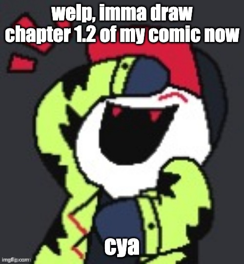Greifer Laughing | welp, imma draw chapter 1.2 of my comic now; cya | image tagged in greifer laughing | made w/ Imgflip meme maker