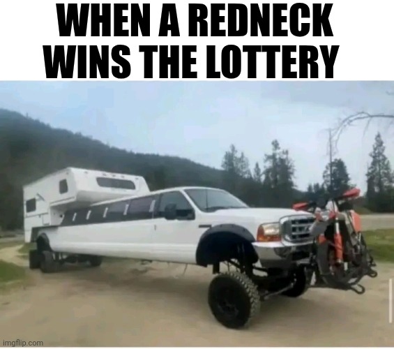 When A Redneck Wins The Lottery | WHEN A REDNECK WINS THE LOTTERY | image tagged in chris joines | made w/ Imgflip meme maker