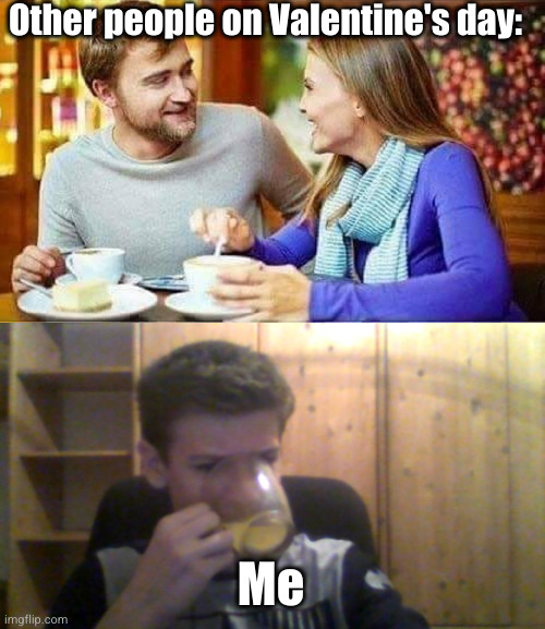 coffee by myself | Other people on Valentine's day:; Me | image tagged in man woman coffee date,single guy,valentines day,coffee,funny,sad | made w/ Imgflip meme maker