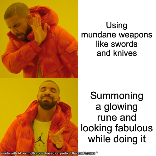 Drake Hotline Bling Meme | Using mundane weapons like swords and knives; Summoning a glowing rune and looking fabulous while doing it | image tagged in memes,drake hotline bling | made w/ Imgflip meme maker