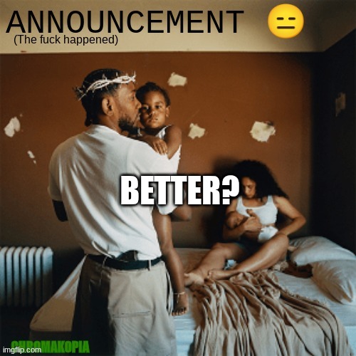 OT Announcement template | BETTER? | image tagged in ot announcement template | made w/ Imgflip meme maker