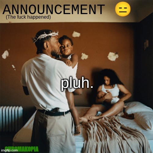 OT Announcement template | pluh. | image tagged in ot announcement template | made w/ Imgflip meme maker