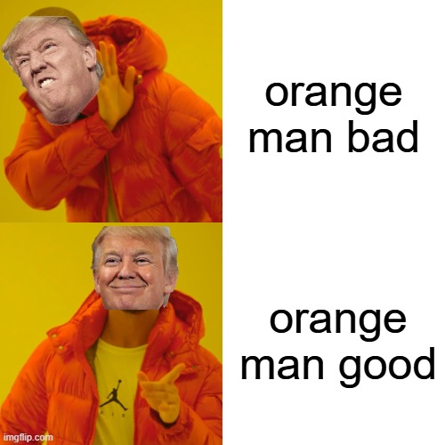 orange man good | orange man bad; orange man good | image tagged in memes,drake hotline bling,orange man good | made w/ Imgflip meme maker