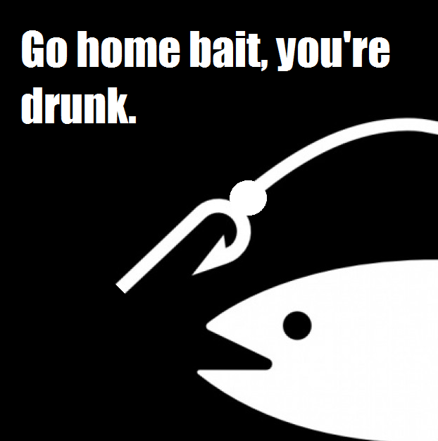 Drunk bait Blank Meme Template