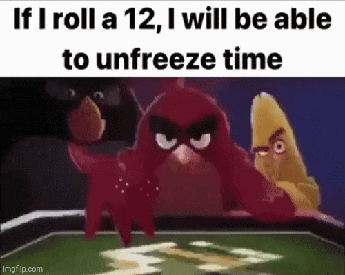 If I Roll A Twelve | image tagged in gifs,angry birds | made w/ Imgflip images-to-gif maker