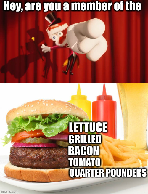 are you a member of the LGBTQ? (Lettuce Grilled Bacon Tomato Quarter pounders | Hey, are you a member of the; LETTUCE; GRILLED; BACON; TOMATO; QUARTER POUNDERS | image tagged in caine,hamburger,funny,burger,lgbtq,gay people | made w/ Imgflip meme maker