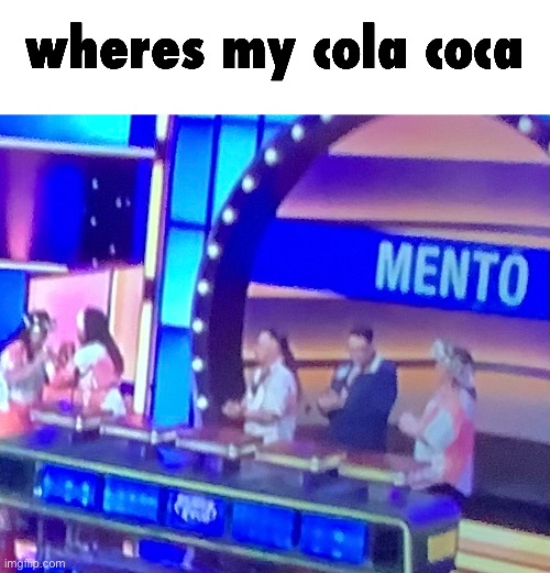 wheres my cola coca | made w/ Imgflip meme maker