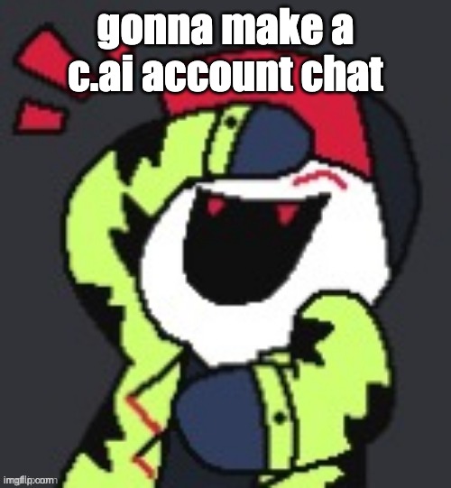 Greifer Laughing | gonna make a c.ai account chat | image tagged in greifer laughing | made w/ Imgflip meme maker