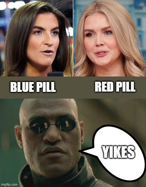 There it is delusion vs reality. Choose wisely who you listen to. | RED PILL; BLUE PILL; YIKES | image tagged in memes,matrix morpheus | made w/ Imgflip meme maker