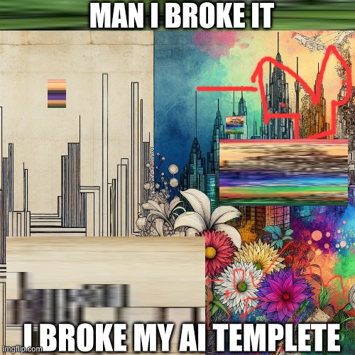 E | MAN I BROKE IT; I BROKE MY AI TEMPLETE | image tagged in society without x vs society with x | made w/ Imgflip meme maker