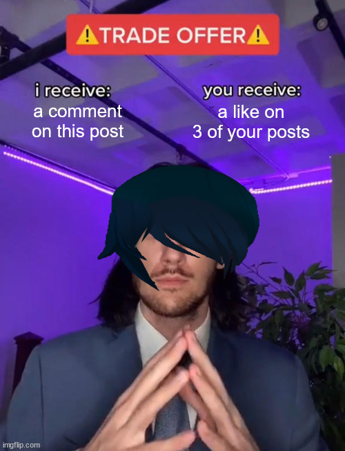 do u accept? | a comment on this post; a like on 3 of your posts | image tagged in trade offer,emo,emokid,emo hair | made w/ Imgflip meme maker