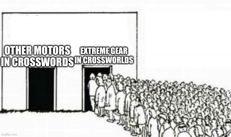 this more poplaur choice no joke about  it | OTHER MOTORS IN CROSSWORDS; EXTREME GEAR IN CROSSWORLDS | image tagged in meme,sonic,sonic the hedgehog | made w/ Imgflip meme maker