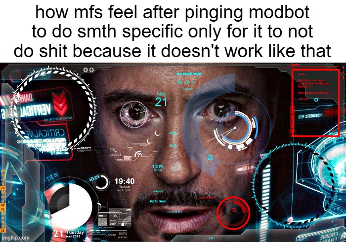 Jarvis | how mfs feel after pinging modbot to do smth specific only for it to not do shit because it doesn't work like that | image tagged in jarvis | made w/ Imgflip meme maker