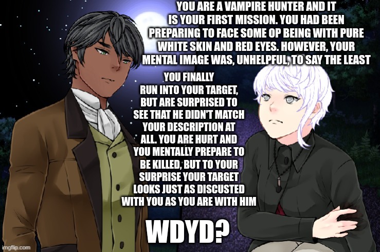 Re-do of an old RP from 2 years ago! | image tagged in roleplaying,vampire,vampire hunter,supernatural | made w/ Imgflip meme maker