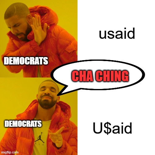 theft | usaid; DEMOCRATS; CHA CHING; DEMOCRATS; U$aid | image tagged in memes,drake hotline bling,government corruption,theft | made w/ Imgflip meme maker