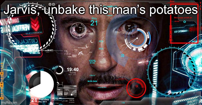 Jarvis | Jarvis, unbake this man’s potatoes | image tagged in jarvis | made w/ Imgflip meme maker