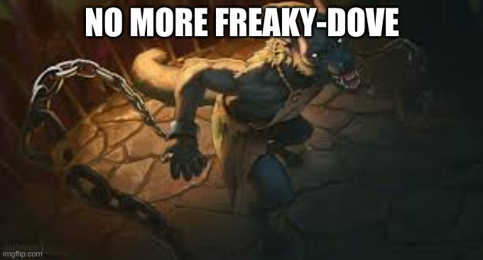 IM FREEE | NO MORE FREAKY-DOVE | made w/ Imgflip meme maker
