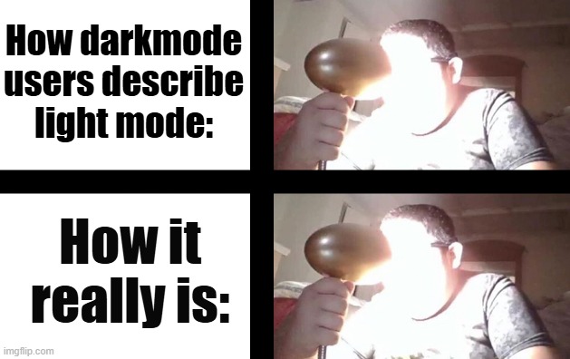 How darkmode users describe light mode:; How it really is: | image tagged in light mode | made w/ Imgflip meme maker