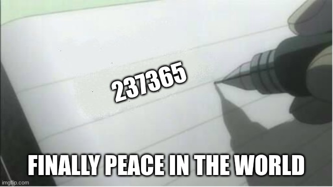 death note blank | 237365; FINALLY PEACE IN THE WORLD | image tagged in death note blank | made w/ Imgflip meme maker