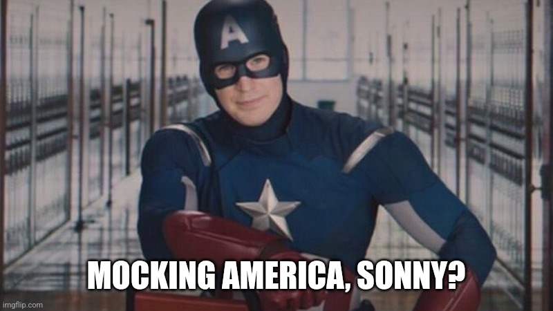 captain america so you | MOCKING AMERICA, SONNY? | image tagged in captain america so you | made w/ Imgflip meme maker