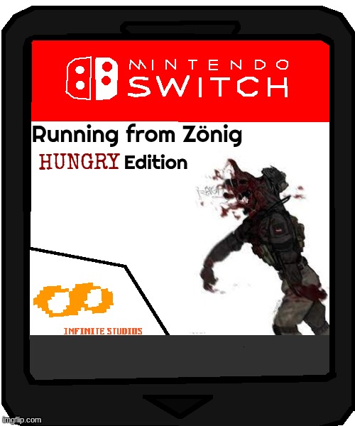 Nintendo Switch Blank Cartridge | Running from Zönig; Edition; HUNGRY | image tagged in nintendo switch blank cartridge | made w/ Imgflip meme maker