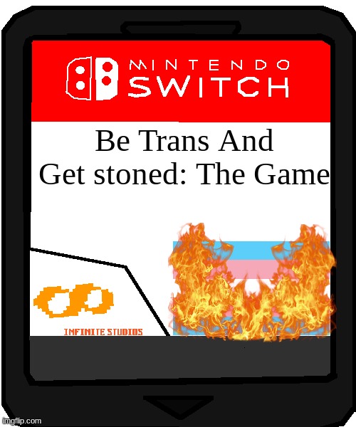 Nintendo Switch Blank Cartridge | Be Trans And Get stoned: The Game | image tagged in nintendo switch blank cartridge | made w/ Imgflip meme maker