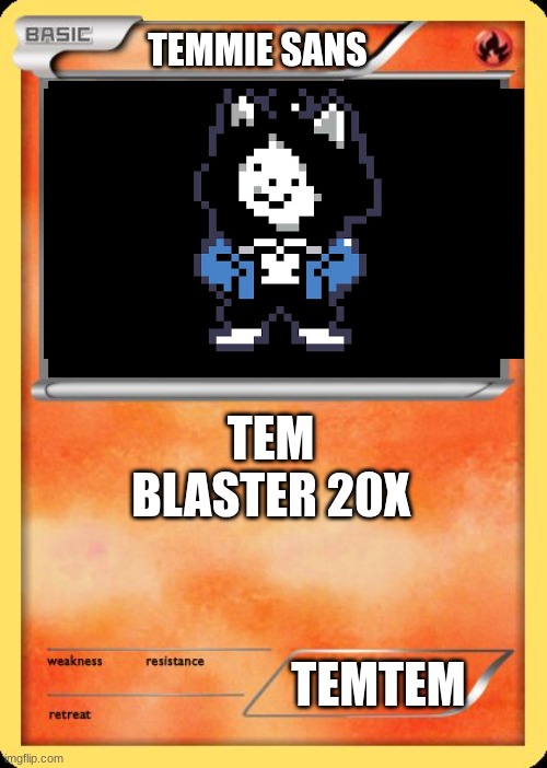 Blank Pokemon Card | TEMMIE SANS; TEM BLASTER 20X; TEMTEM | image tagged in blank pokemon card | made w/ Imgflip meme maker