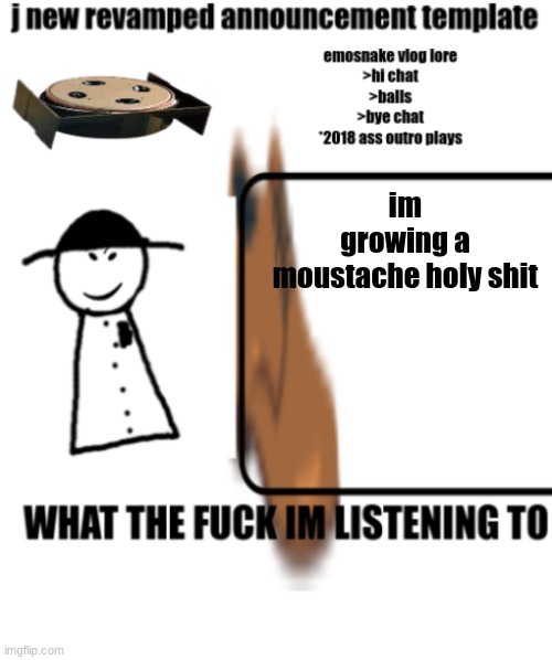 its faint but you can see it | im growing a moustache holy shit | image tagged in bigjim998s announcement template | made w/ Imgflip meme maker