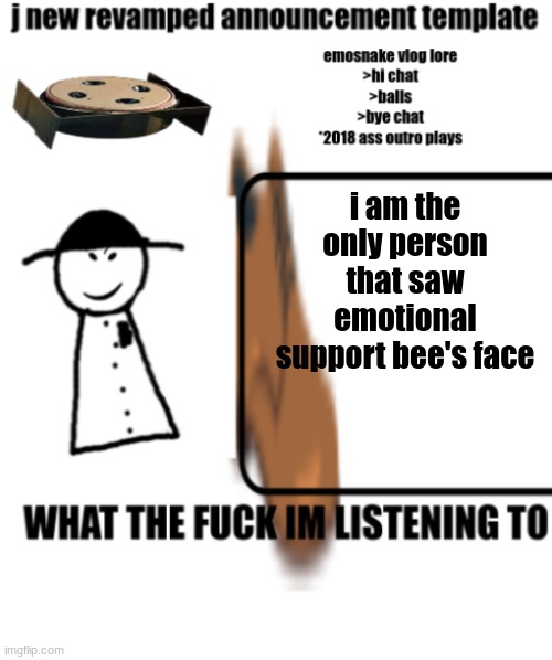 most of yall wont even remember esb | i am the only person that saw emotional support bee's face | image tagged in bigjim998s announcement template | made w/ Imgflip meme maker