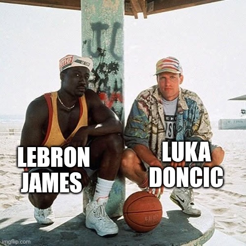 LUKA DONCIC; LEBRON JAMES | image tagged in nba | made w/ Imgflip meme maker