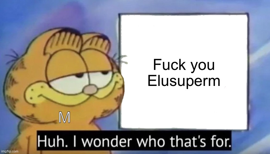 Garfield looking at the sign | M Fuck you Elusuperm | image tagged in garfield looking at the sign | made w/ Imgflip meme maker