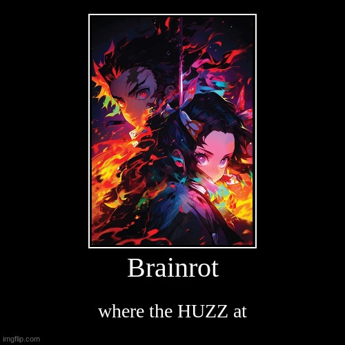 Brainrot | where the HUZZ at | image tagged in funny,demotivationals | made w/ Imgflip demotivational maker