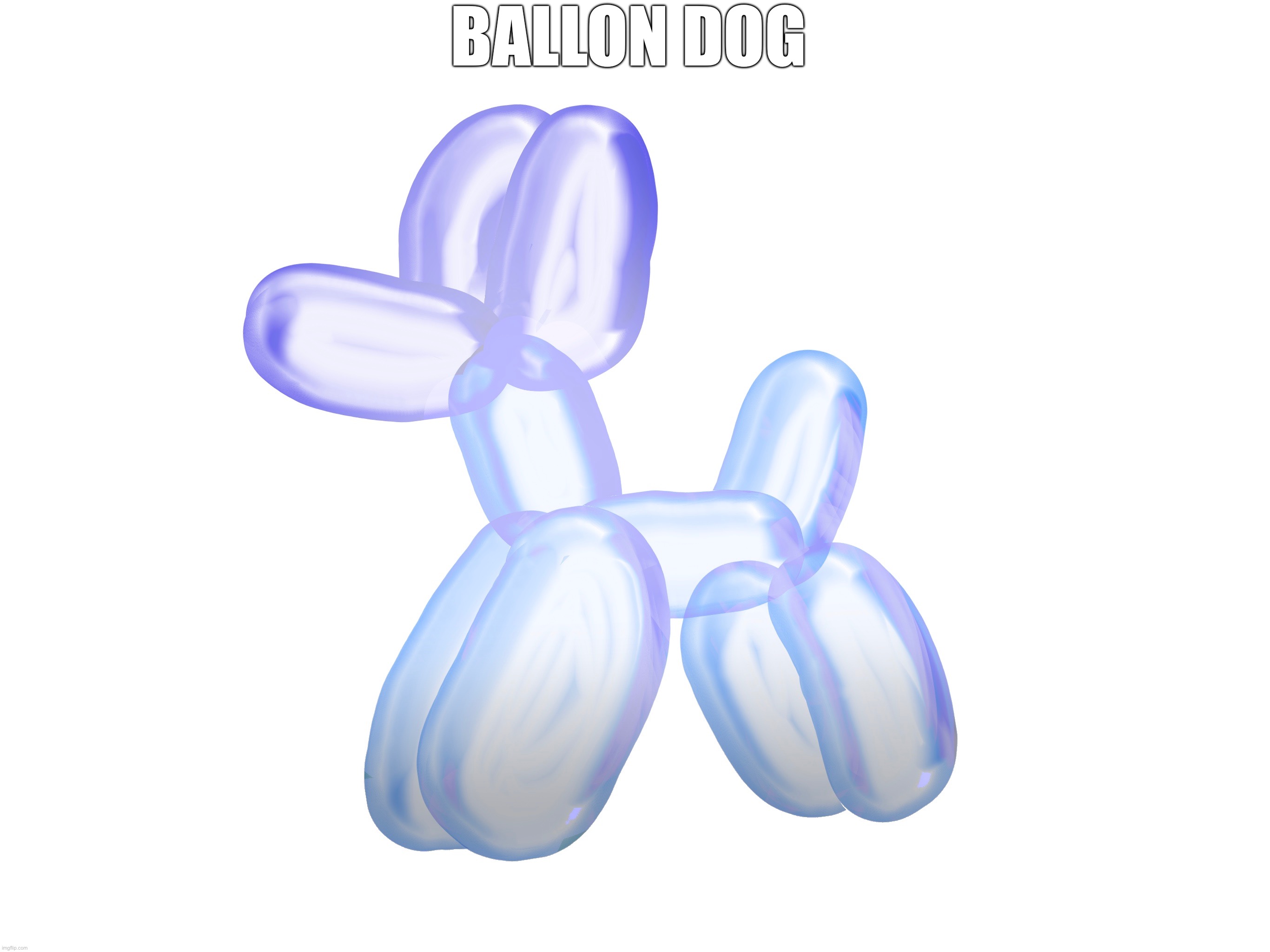 it was fun drawing that | BALLON DOG | made w/ Imgflip meme maker